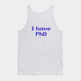 I have Phd Tank Top